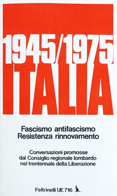 1945-1975 Italia. Fascismo, antifascismo, Resistenza, rinnovamento. Conversazioni promosse dal Consiglio …