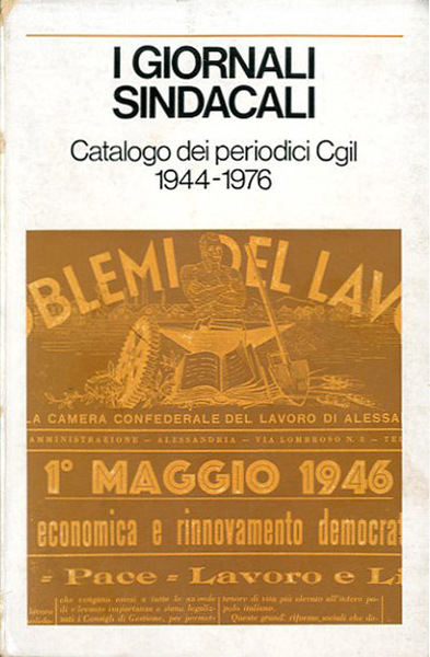 I giornali sindacali. Catalogo dei periodici CGIL 1944-1976.