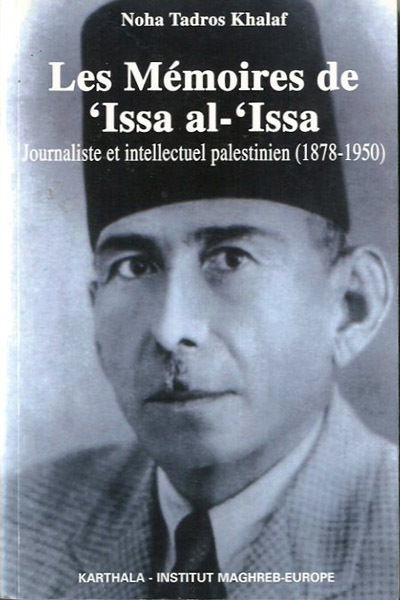 Les Mémoires de 'Issa al-'Issa. Journaliste et intellectuel palestinien (1878-1958).