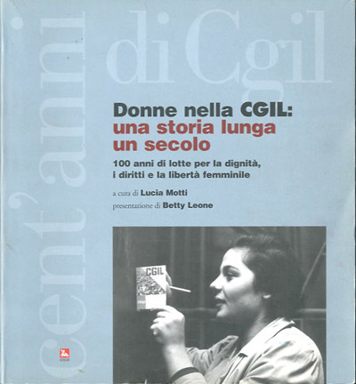 Donne nella CGIL. Una storia lunga un secolo. 100 anni …