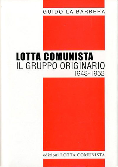 Lotta comunista. Il gruppo originario 1943-1952.