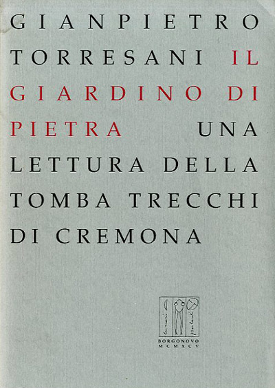 Il giardino di Pietra. Una lettura della tomba Trecchi di …