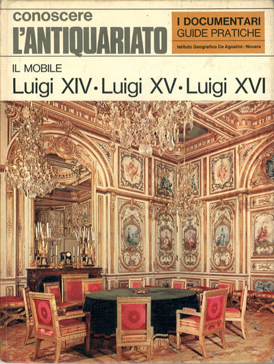 Il mobile. Luigi XIV. Luigi XV. Luigi XVI.