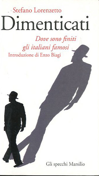 Dimenticati. Dove sono finiti gli italiani famosi.