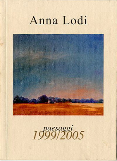 Anna Lodi Paesaggi 1999-2005.