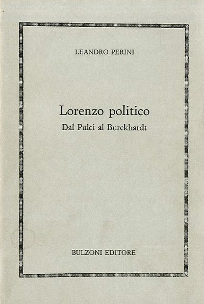 Lorenzo politico. Dal Pulci al Burckhardt.