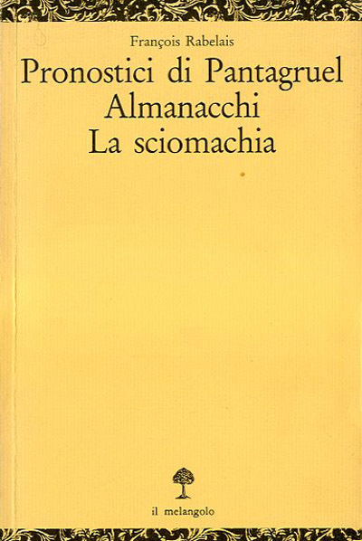 Pronostici di Pantagruel. Almanacchi. La sciomachia.
