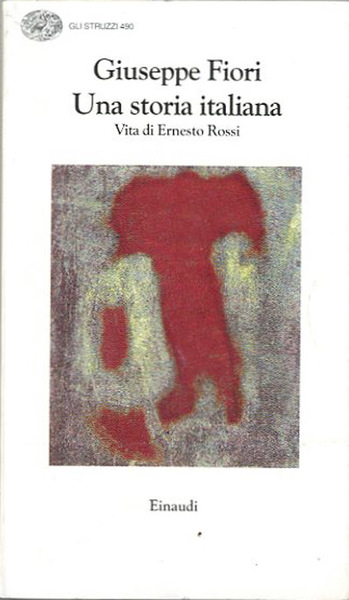 Una storia italiana. Vita di Ernesto Rossi.