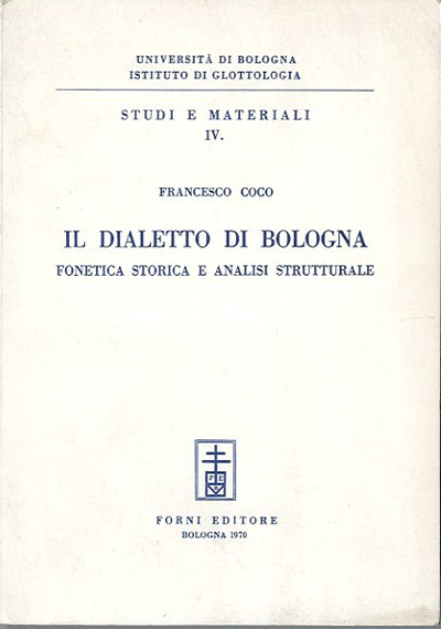 Il dialetto di Bologna. Fonetica storica e analisi strutturale.