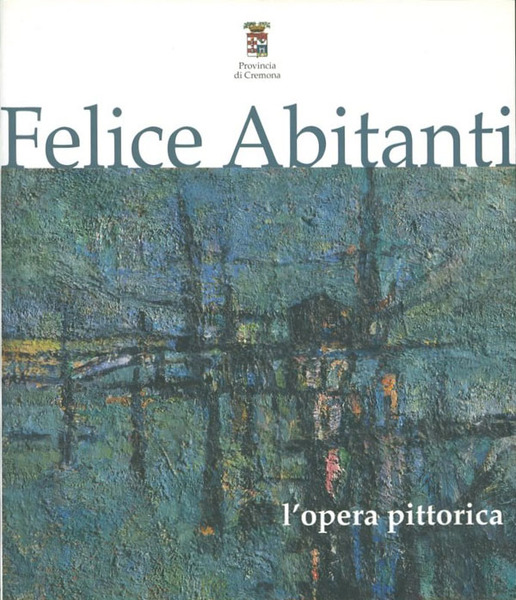 Felice Abitanti : l'opera pittorica.