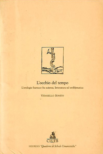 L'occhio del tempo. L'orologio barocco tra letteratura, scienza ed emblematica.