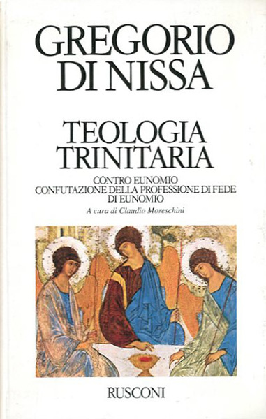 Teologia trinitaria. Contro Eunomio. Confutazione della professione di fede di …