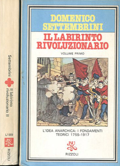 Il labirinto rivoluzionario. Antologia ragionata. L'idea anarchica. 1: I fondamenti …