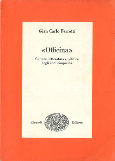 «Officina». Cultura, letteratura e politica negli anni Cinquanta. Saggio introduttivo, …