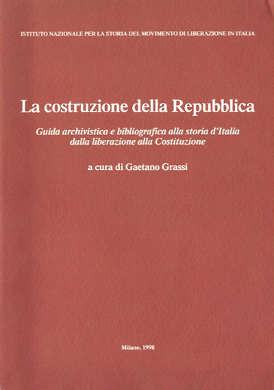 La costruzione della Repubblica. Guida archivistica e bibliografica alla storia …