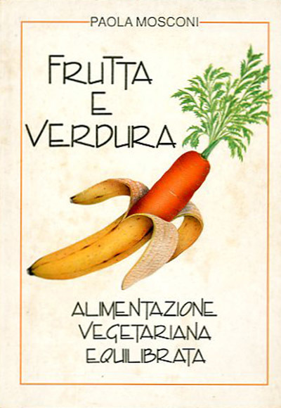 Frutta e verdura. Alimentazione vegetariana equilibrata. [post 1980].