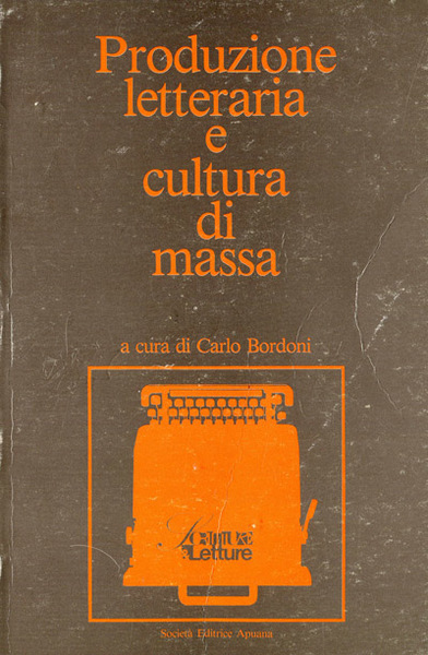 Produzione letteraria e cultura di massa. Atti del convegno nazionale …