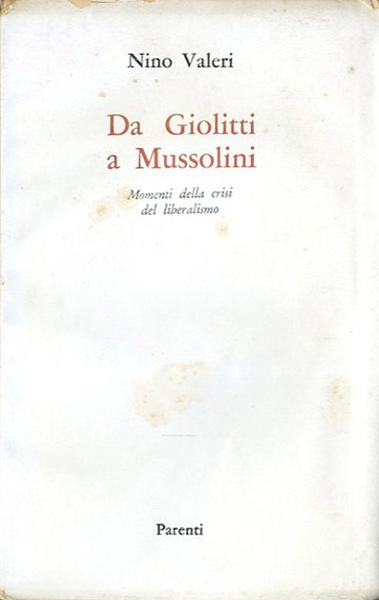 Da Giolitti a Mussolini. Momenti della crisi del liberalismo.