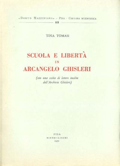 Scuola e libertà in Arcangelo Ghisleri. Con una scelta di …