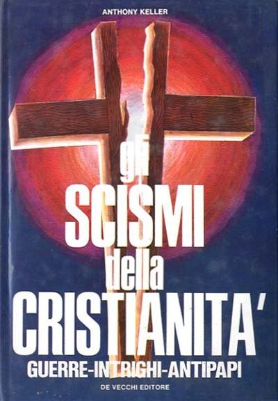 Gli scismi della cristianità : guerre, intrighi, antipapi.