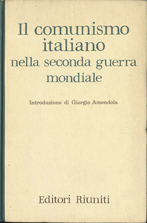 Il comunismo italiano nella seconda guerra mondiale. Relazione e documenti …