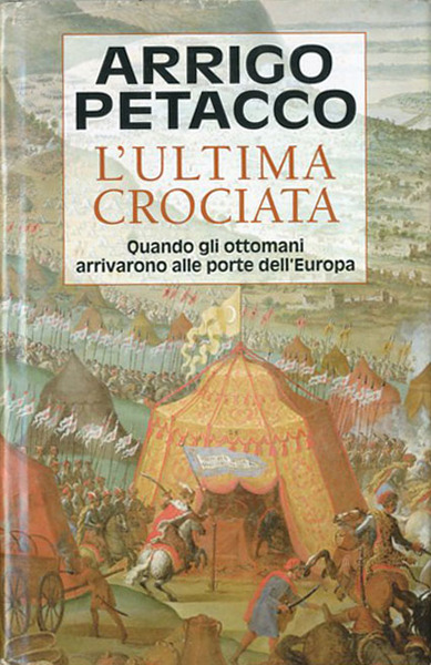 L'ultima crociata. Quando gli ottomani arrivarono alle porte dell'Europa.