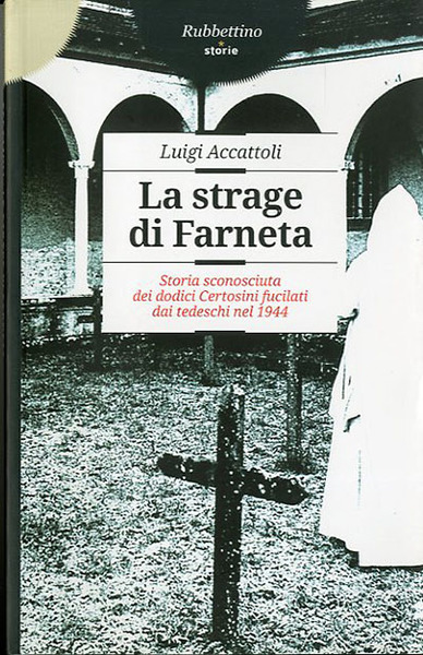 La strage di Farneta. Storia sconosciuta dei dodici Certosini fucilati …