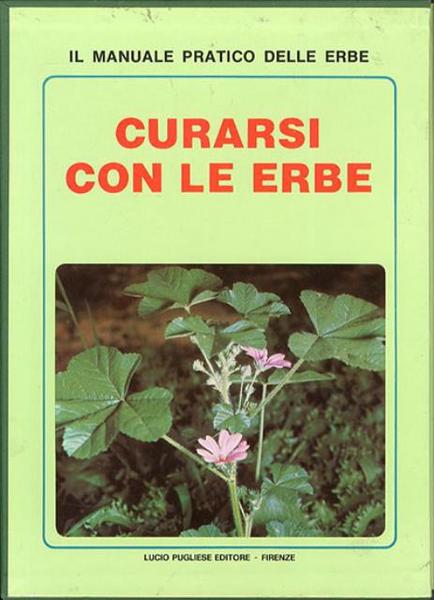 Curarsi con le erbe. Il manuale pratico delle erbe.