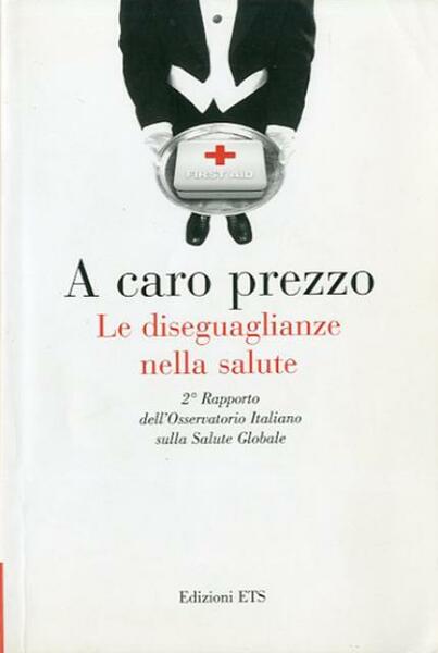 A caro prezzo. Le diseguaglianze nella salute. 2. Rapporto dell'Osservatorio …