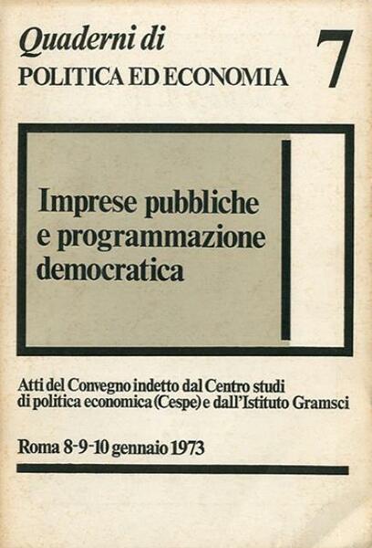 Imprese pubbliche e programmazione democratica. Atti del convegno indetto dal …