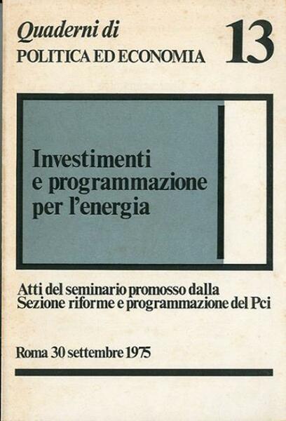 Investimenti e programmazione per l'energia. Atti del seminario promosso dalla …