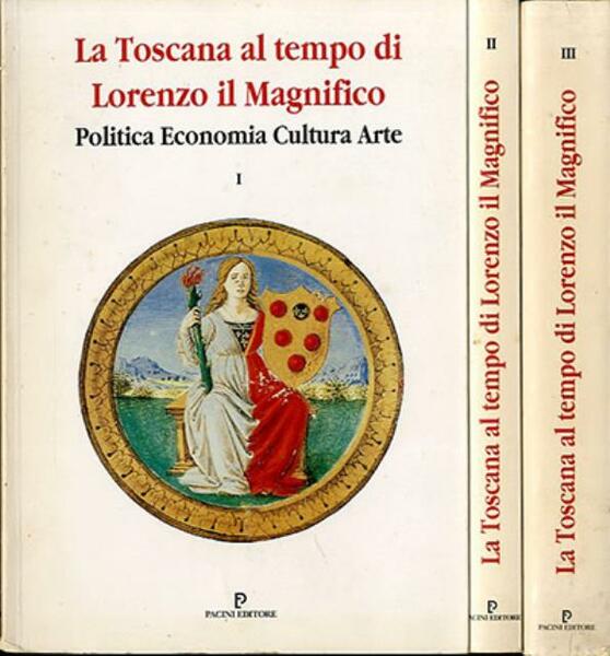 La Toscana al tempo di Lorenzo il Magnifico. Politica, economia, …