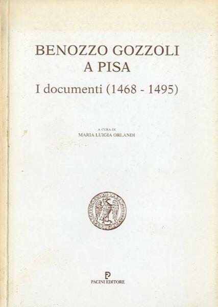Benozzo Gozzoli a Pisa. I documenti, 1468-1495.