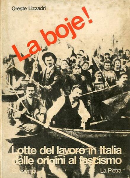 La boje!. Lotte del lavoro in Italia dalle origini al …