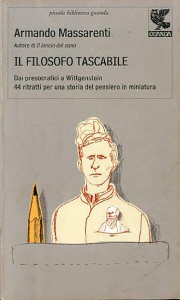Il filosofo tascabile. Dai presocratici a Wittgenstein : 44 ritratti …