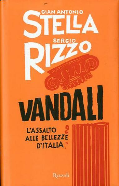 Vandali. L'assalto alle bellezze d'Italia.