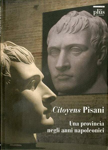 Citoyens pisani. Una provincia negli anni napoleonici.