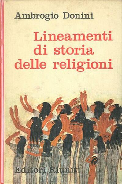 Lineamenti di storia delle religioni. Dalle prime forme di culto …