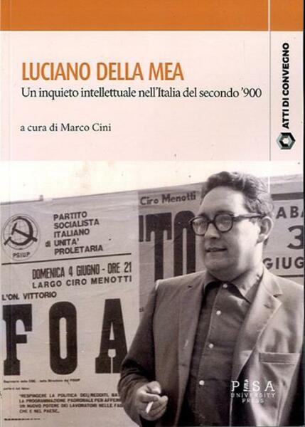 Luciano Della Mea. Un inquieto intellettuale nell'Italia del secondo '900.