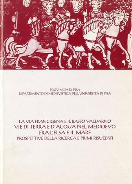 La via Francigena e il Basso Valdarno. Vie di terra …