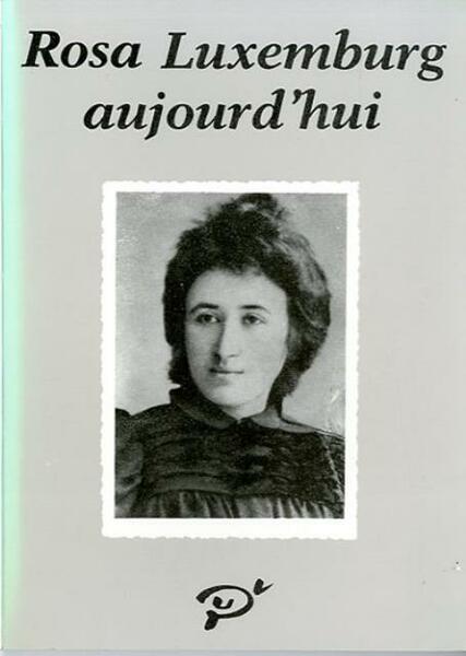 Rosa Luxemburg aujourd'hui. Textes réunis et présentés par Claudie Weill …