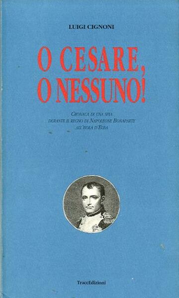 O Cesare o nessuno!. Cronaca di una spia durante il …