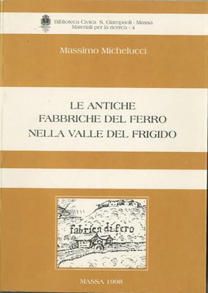 Le antiche fabbriche del ferro nella valle del Frigido.