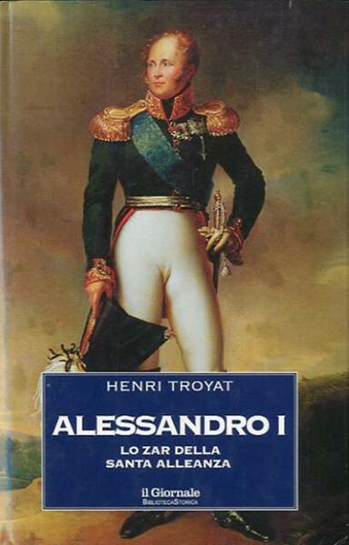 Alessandro I. Lo zar della Santa Alleanza.