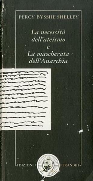 La necessità dell'ateismo, e, La mascherata dell'Anarchia.