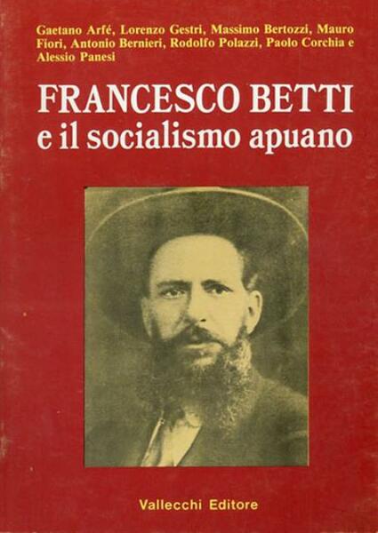 Francesco Betti e il socialismo apuano. Atti del convegno, Massa …