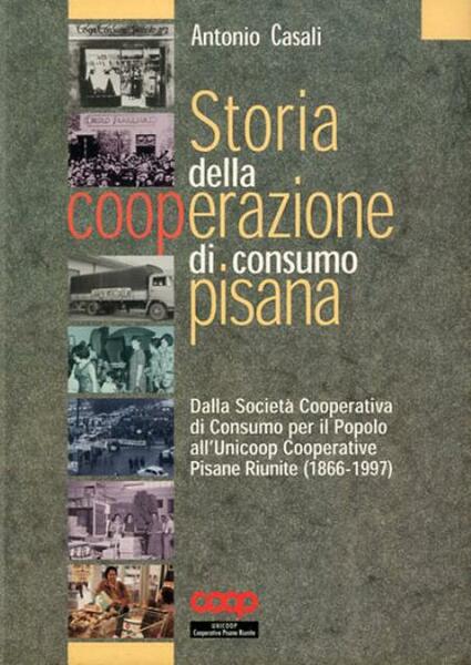 Storia della cooperazione di consumo pisana. Dalla Società Cooperativa di …