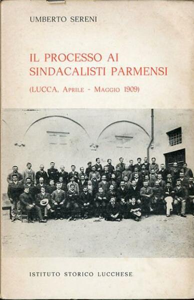 Il processo ai sindacalisti parmensi (Lucca, aprile-maggio 1909).