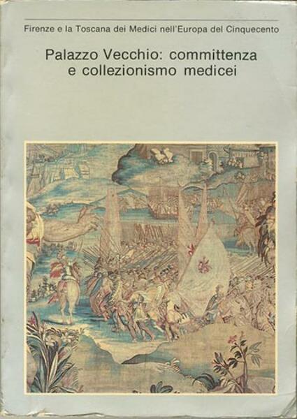 Palazzo Vecchio. Committenza e collezionismo medicei 1537-1610.