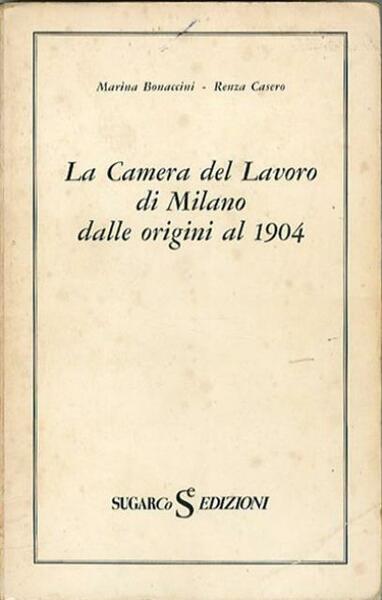 La Camera del lavoro di Milano dalle origini al 1904.